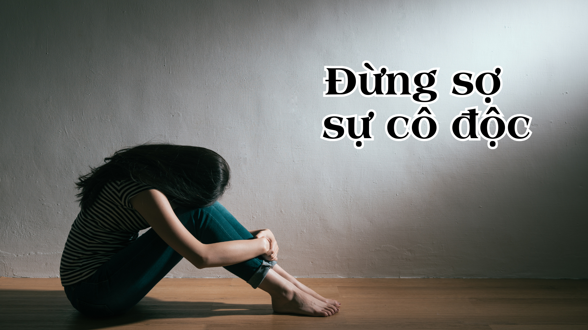 Đừng sợ sự cô độc